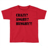 crazy angry hungry Toddler T-shirt