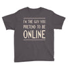 the guy you pretend to be online Youth Tee
