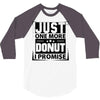 Just One More Donut I Promise 3/4 Sleeve Shirt