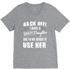 back off i have a crazy daughter and i'm not afraid to user her. V-Neck Tee