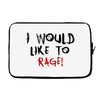 I Would  Like To Rage Laptop sleeve