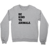 Be Kind To Animals Crewneck Sweatshirt