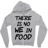 there is no we in food Zipper Hoodie