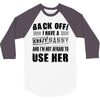 back off i have a crazy nanny and i'm not afraid to user her 3/4 Sleeve Shirt