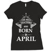 The Best Teachers Are Born in April Ladies Fitted T-Shirt