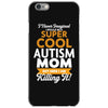 I Never Imagined I Would Be A Super Cool Autism Mom But Here I Am Kill iPhone 6/6s Case