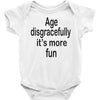 age disgracefully its more fun Baby Bodysuit