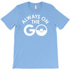 always on the go T-Shirt