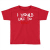I Would  Like To Rage Toddler T-shirt