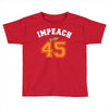 Impeach 45 Toddler T-shirt