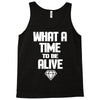 what a time to be alive Tank Top