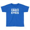 please tell your boobs to stop staring at my eyes Toddler T-shirt