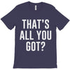 that's all you got T-Shirt