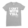 i can't with yall Ladies Fitted T-Shirt