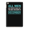 all men are created equal but the best are born in december iPad Mini 4