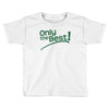 only the best Toddler T-shirt