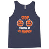 stop staring at my pumpkin Tank Top