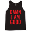 Damn I Am Good Tank Top