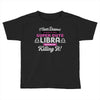 i never dreamed i'd grow up to be a super cute libra but here i am kil Toddler T-shirt