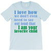 i am your favorite child T-Shirt