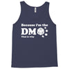 Because Im The Dm That Is Why Tank Top