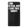 i'd flex but i like this shirt iPhone 7 Case