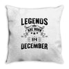 Legends Are Born In December Throw Pillow