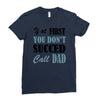 if at first you don't succed call dad Ladies Fitted T-Shirt
