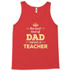 the best kind of dad raises a teacher. father's day gift for dad. Tank Top