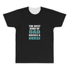 the best kind of dad raises a nurse All Over Men's T-shirt