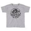 the mountains Toddler T-shirt