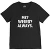 Me Weird Always V-Neck Tee