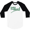 only the best 3/4 Sleeve Shirt