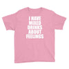 i have mixed drinks about feelings Youth Tee