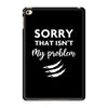Sorry That is Not My Problem iPad Mini 4