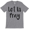 let us pray (2) T-Shirt