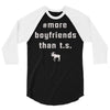 more boyfriends than ts 3/4 Sleeve Shirt