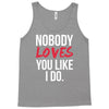 nobody loves you like i do Tank Top