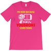 i'm here because you broke something T-Shirt