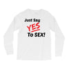 Yes To Sex! Long Sleeve Shirts