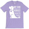 my dog think i m perfect who cares what anyone else things T-Shirt