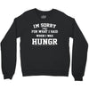 i'm sorry for what i said when i was hungry Crewneck Sweatshirt