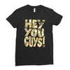 hey you guys Ladies Fitted T-Shirt