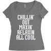 Chillin Out Maxin Relaxin All Cool Women's Triblend Scoop T-shirt