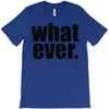 whatever (2) T-Shirt
