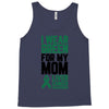 i wear green for my mom liver cancer awareness Tank Top
