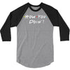 how you doing 3/4 Sleeve Shirt