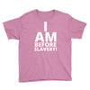 i am before slavery! Youth Tee