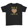 pizza is my valentine 3 Youth Tee