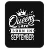 Queens Are Born In September Mousepad
